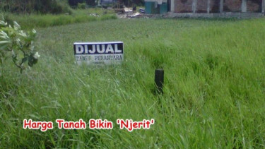 Harga tanah semakin mahal.