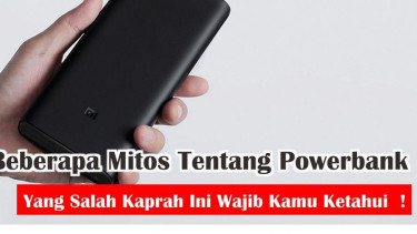 Mitos dan Rumor Salah Kaprah Tentang Powerbank